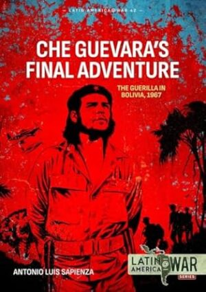 Latin America 45. Che Guevara's Final Adventure