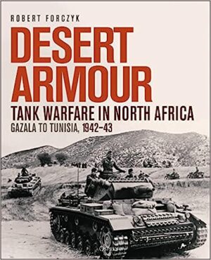 Desert Armour: Tank Warfare in North Africa. Gazala to Tunisia, 1942–43(Due 12th Oct)