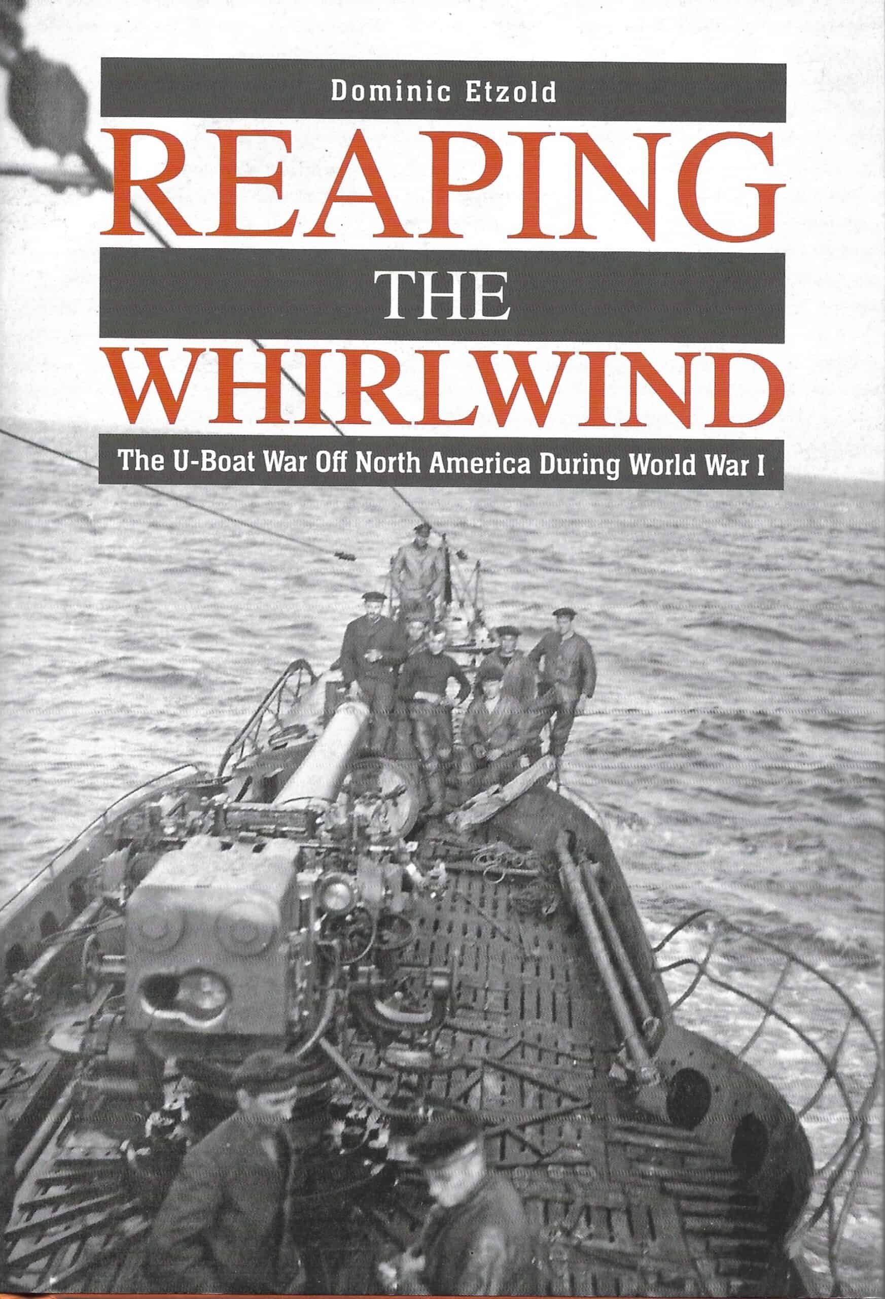 Reaping the Whirlwind.The U-Boat off North America During WW1