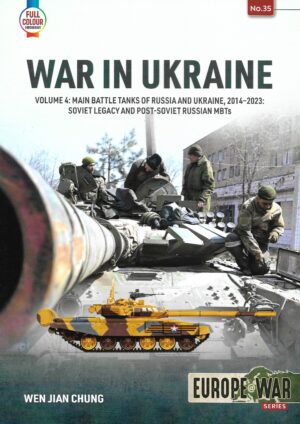 War in Ukraine Volume 4.Main Battle Tanks of Russia and Ukraine 2014-2023