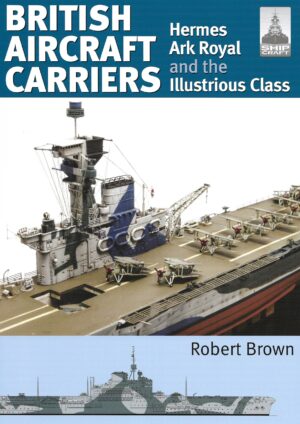 Shipcraft 32. British Aircraft Carriers Hermes Ark Royal and the Illustrious Class