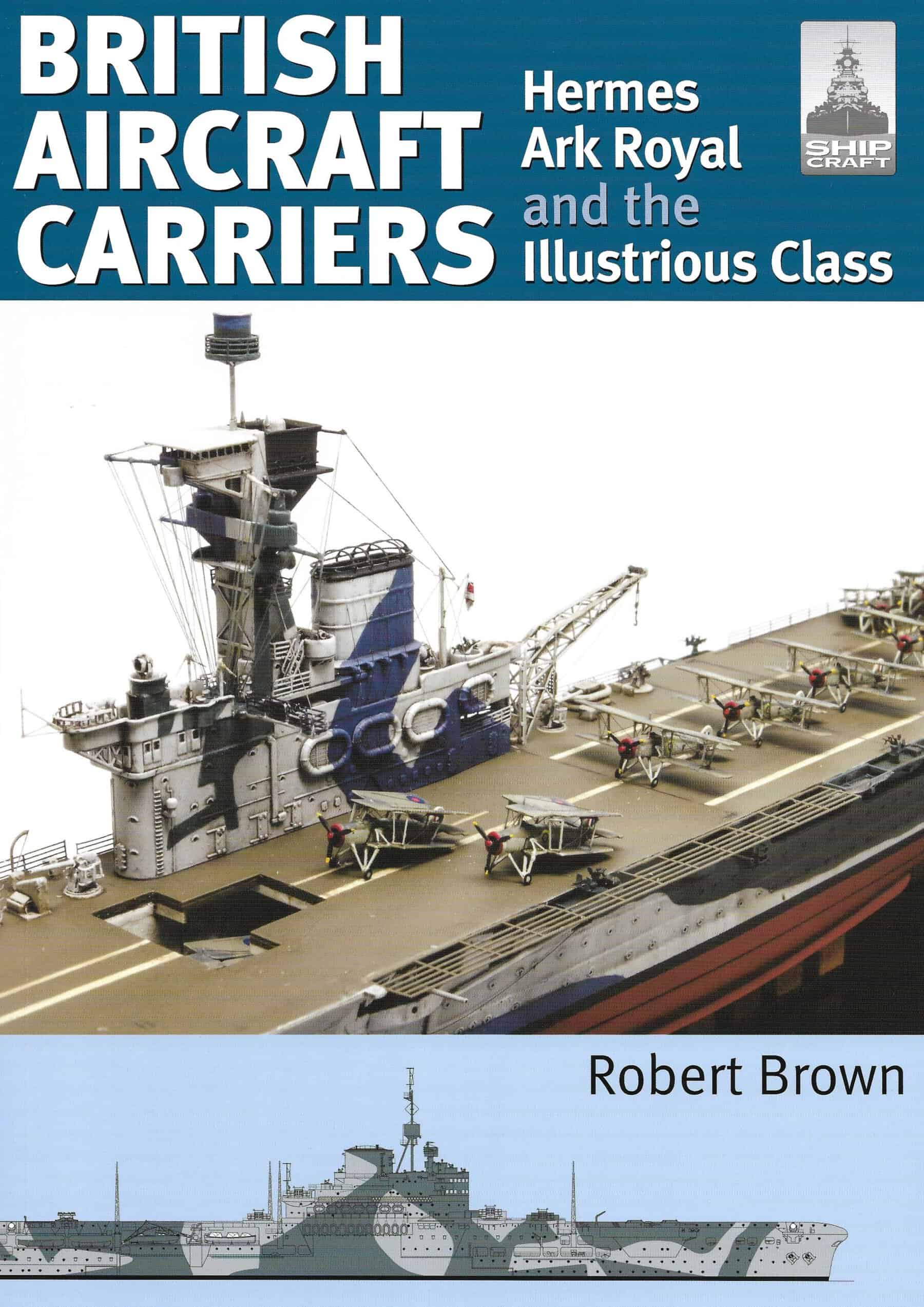 Shipcraft 32. British Aircraft Carriers Hermes Ark Royal and the Illustrious Class