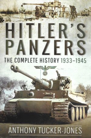 Hitler's Panzers. The Complete History 1933-1945