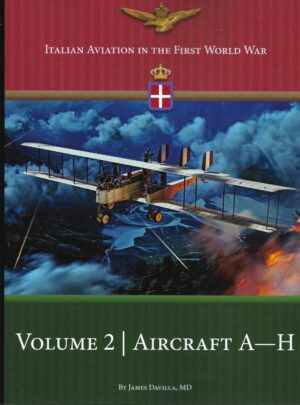 Italian Aviation in the First World War Volume 2 Aircraft A-H