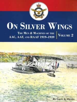 On Silver Wings Volume 2. The Men and Machines of the AAC,AAF and RAAF 1919-39