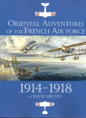 Oriental Adventures of the French Air Force 1914-1918