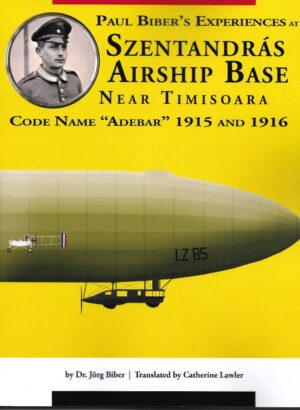 Paul Biber's Experiences at Szentandras Airship Base Near Timisoara