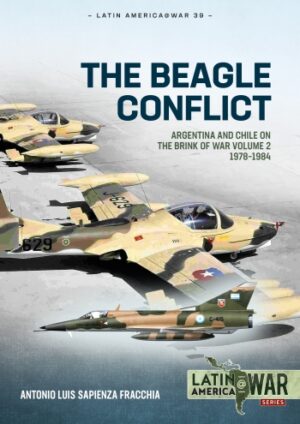 The Beagle Conflict.Argentina and Chile on the Brink of War Volume 2.