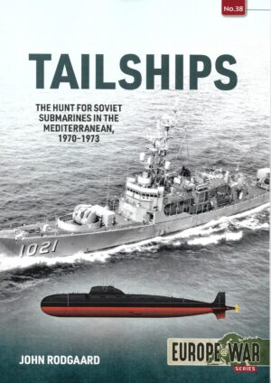 Europe at War 38.Tailships. The Hunt for Soviet Submarines in the Mediterranean