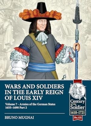 Wars and Soldiers in the Early Reign of Louis XIV Volume 7
