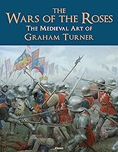 The Wars of the Roses. The Medieval Art of Graham Turner
