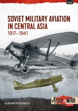 Asia at War 51. Soviet Military Aviation in Central Asia 1917-1941