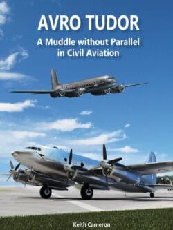 Avro Tudor – A Muddle without Parallel in Civil Aviation