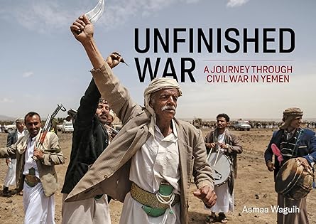 Unfinished War. A journey through Civil War in Yemen