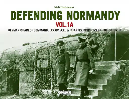 Defending Normandy Vol.1A. German Chain of Command, LXXXIV. A.K. and Infantry Divisions on the Cotentin