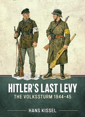 Hitler's Last Levy. The Volkssturm 1944-45