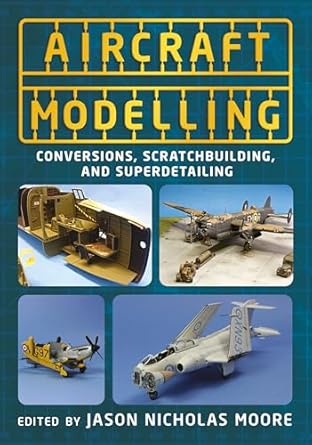 Aircraft Modelling Conversions,Scratchbuilding and Superdetailing