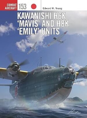 Combat Aircraft 153. Kawanishi H6K Mavis and H8K Emily Units
