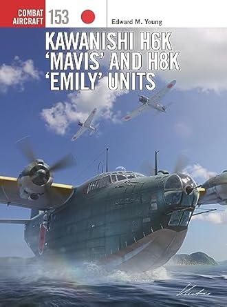 Combat Aircraft 153. Kawanishi H6K Mavis and H8K Emily Units