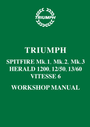 Triumph Spitfire Mk 1, 2, 3 & Herald 1200, 12/50, 13/60 & Vitesse Workshop Manual