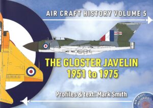 Air Craft History Volume 5. The Gloster Javelin 1951 to 1975