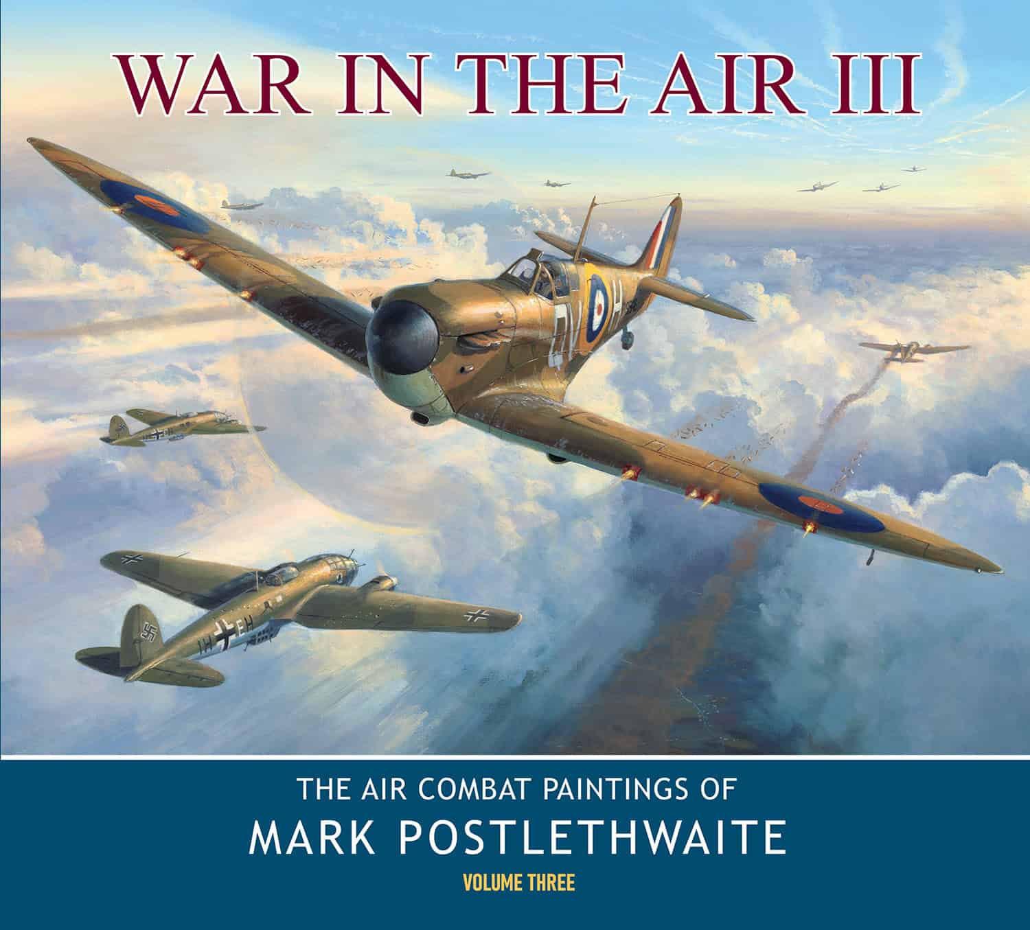 War in The Air III. The Air Combat Paintings of Mark Postlethwaite