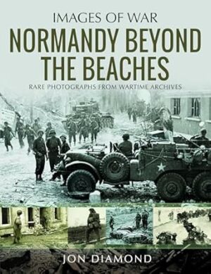 Images of War. Normandy Beyond the Beaches