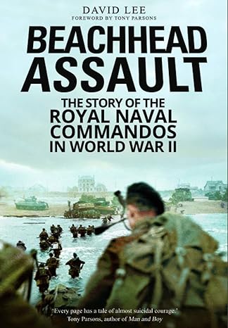 Beachhead Assault. The Story of the Royal Naval Commandos in WW2