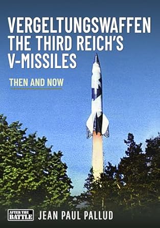Vergeltungswaffen The Third Reich Missiles Then and Now
