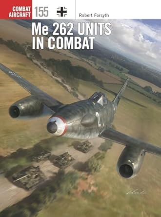 Combat Aircraft 155 Me262 Units in Combat
