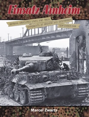 Einsatz Arnheim.German Armoured Units and Their Opponents at Arnhem and Oosterbeek