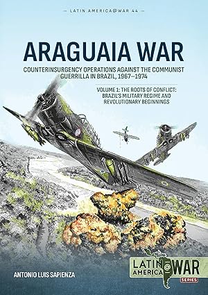 Latin America at War 44. Araguaia War Volume 1