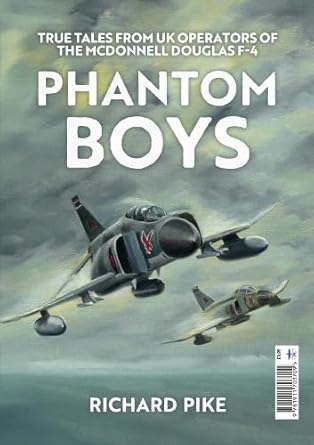 Phantom Boys. True Tales from UK Operators of the McDonnell Douglas F-4