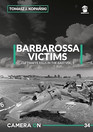Camera 34.Barbarossa Victims Luftwaffe Kills in the East Volume 1