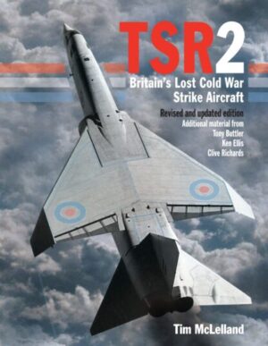 TSR2 Britain's Lost Cold War Strike Aircraft.Revised and Updated Edition
