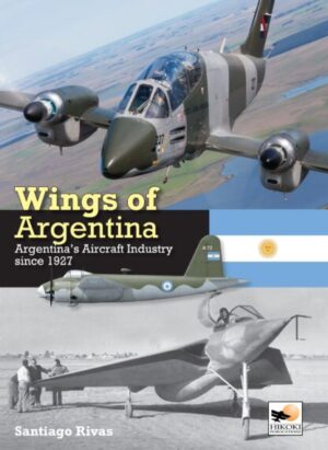 Wings of Argentina. Argentina's Aircraft Industry Since 1947