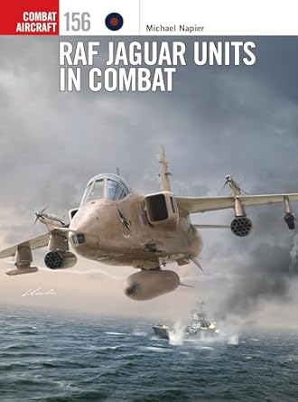 Combat Aircraft 156. RAF Jaguar Units in Combat