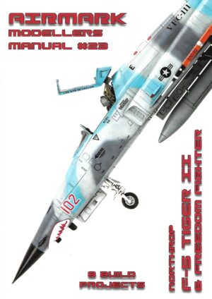 Modellers Manual 23 Northrop F-5 Tiger II and Freedom Fighter