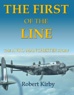 The First of the Line. The Avro Manchester Story