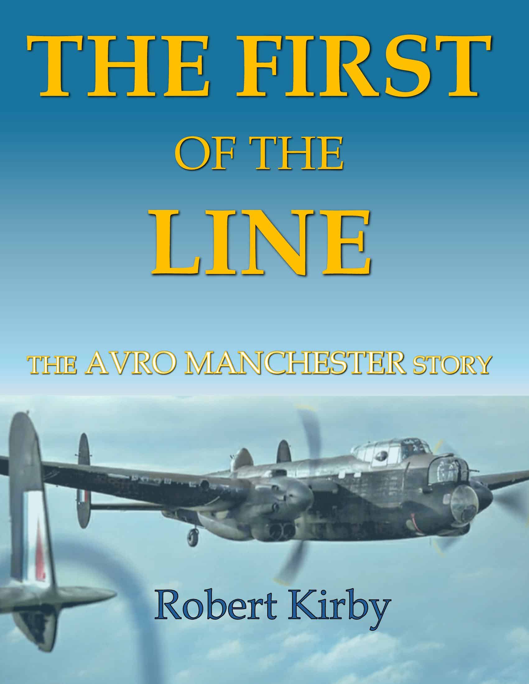 The First of the Line. The Avro Manchester Story