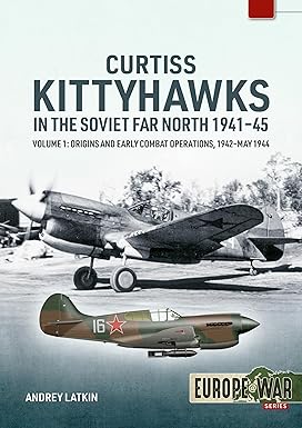 Europe at War 49. Curtiss Kittyhawks in the Soviet Far North 1941-45