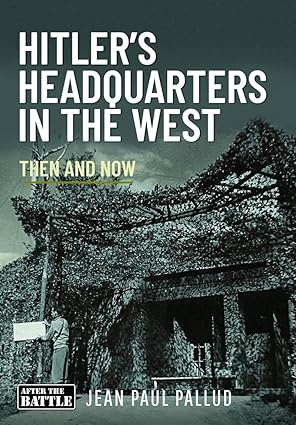 Hitler's Headquarters in the West Then and Now