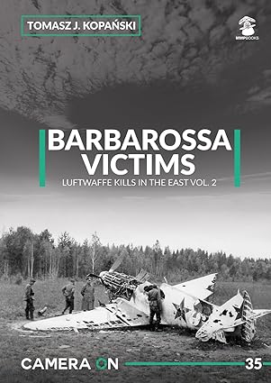 Camera On 35. Barbarossa Victims Luftwaffe Kills in the East Volume 2