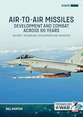 Technology at War 6. Air-to-Air Missiles. Development and Combat Across 80 Years Volume 1