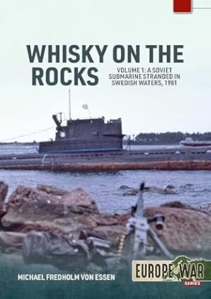 Europe at War 53.Whisky on the Rocks Volume 1: A Soviet Submarine Stranded in Swedish Waters, 1981
