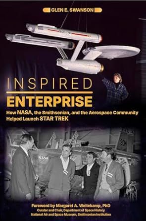 Inspired Enterprise.  How NASA, the Smithsonian, and the Aerospace Community Helped Launch Star Trek