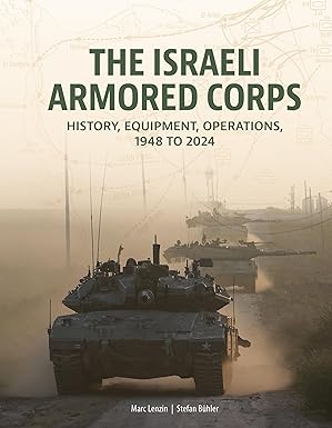 The Israeli Armored Corps, History, Equipment,Operations 1948 to 2024