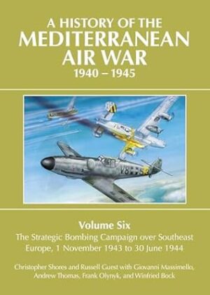 A History of the Mediterranean Air War 1940-1945 Volume Six