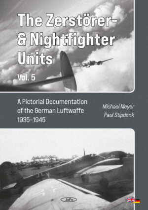 The Zerstörer and Nightfighter Units, Vol. 5 .A Pictorial Documentation of the German Luftwaffe 1935–1945