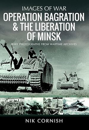 Images of War. Operation Bagration and The Liberation of Minsk